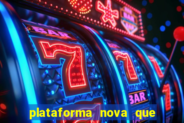 plataforma nova que ta pagando